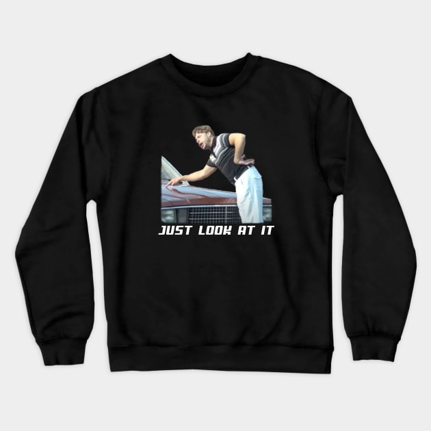 JUST LOOK AT IT Crewneck Sweatshirt by Cult Classics